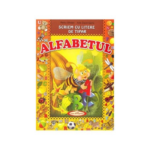 Alfabetul. Scriem cu litere de tipar - Petru Ghetoi, Ada Zaporojanu, editura Casa Povestilor