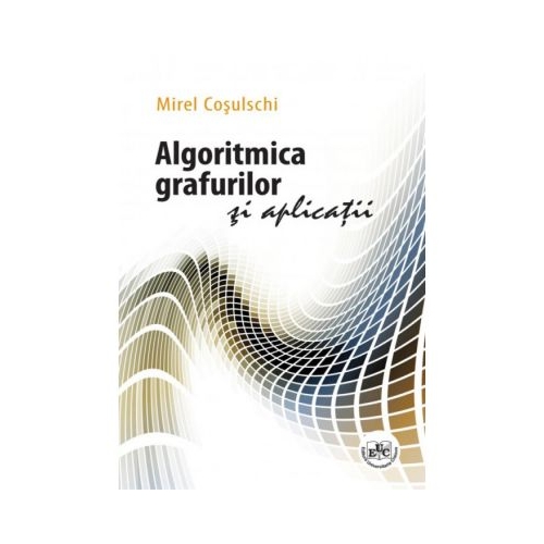 Algoritmica grafurilor si aplicatii - Mirel Cosulschi