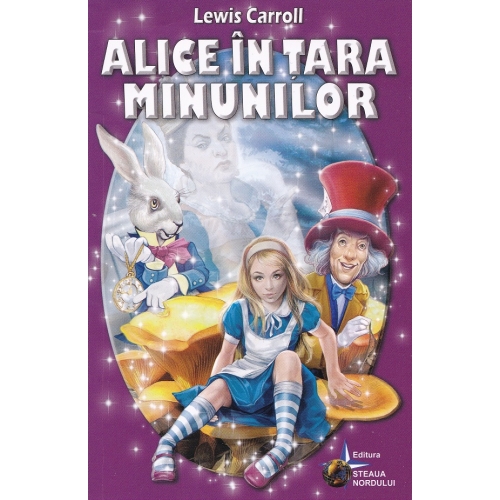 Alice in tara minunilor - Lewis Carroll, editura Steaua Nordului