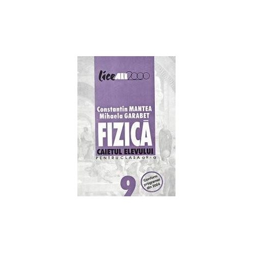Fizica. Caietul elevului pentru clasa a IX-a - Constantin Mantea