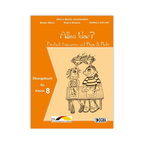 Alles klar? Deutsch trainieren mit Biga & Robi, auxiliar Germana L1, cls a VIII-a - Ursula Breuel, Ed. Sigma, Auxiliare Limbi straine Clasa 8
