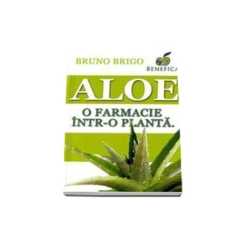 Aloe. O farmacie intr-o planta - Bruno Brigo