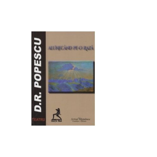 Alunecand pe-o raza - D. R. Popescu