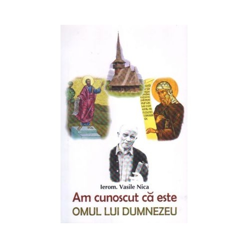 Am cunoscut ca este omul lui Dumnezeu - Vasile Nica