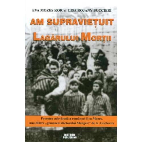Am supravietuit lagarului mortii - Eva Mozes Kor Stiinte Meteor Press