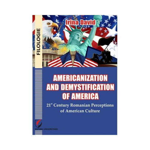 Americanisation and demystification of America. 21st century Romanian perceptions of American culture - Irina David