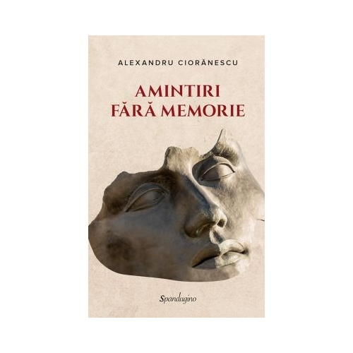 Amintiri fara memorie - Alexandru Cioranescu