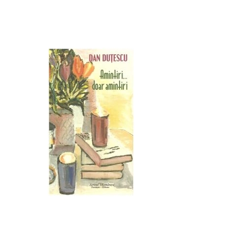 Amintiri... doar amintiri - Dan Dutescu