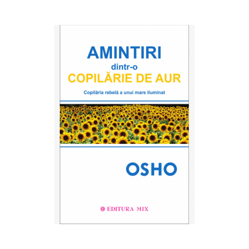 Amintiri dintr-o copilarie de aur - Osho. Traducere de Larisa Andrei