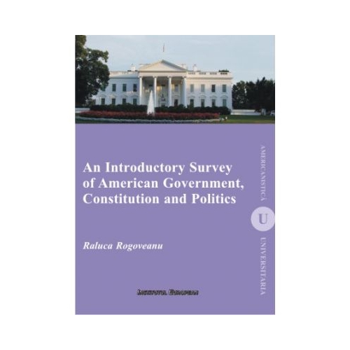 An Introductory Survey of American Government, Constitution and Politics - Raluca Rogoveanu