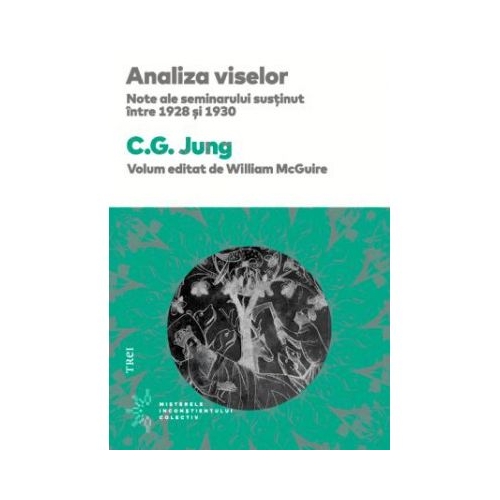 Analiza viselor. Note ale seminarului sustinut intre 1928 si 1930 - C. G. Jung. Traducere de Sofia-Manuela Nicolae