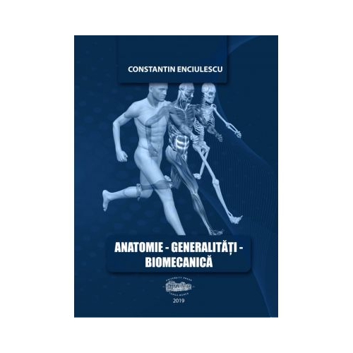 Anatomie. Generalitati. Biomecanica - Constantin Enciulescu Anatomie University Press grupdzc