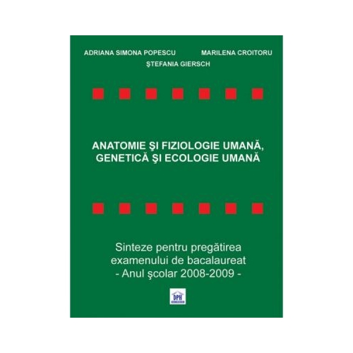 Anatomie si fiziologie umana. Genetica si ecologie umana. Sinteze pregatire BAC