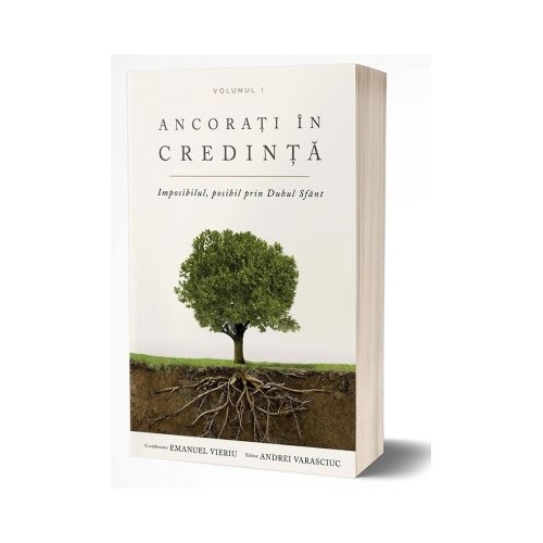 Ancorati in credinta. Vol. 1. Imposibilul, posibil prin Duhul Sfant - Emanuel Vieriu, Andrei Varasciuc