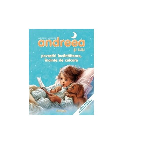 Andreea si Luli - Povestiri incantatoare, inainte de culcare - Marie-Claude Delahaye, Marcel Marlier