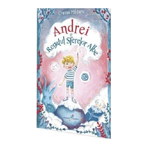 Andrei si Regatul Sferelor Albe - Corina Militaru