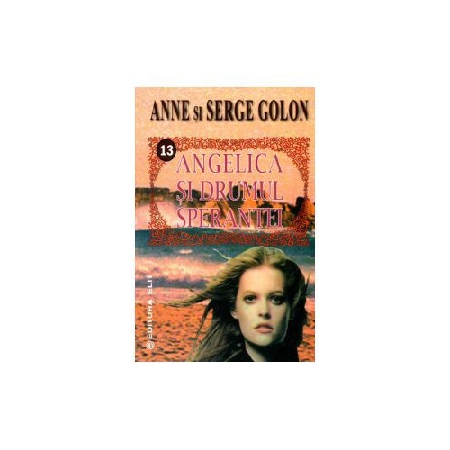 Angelica si drumul sperantei - Anne Golon. Serge Golon