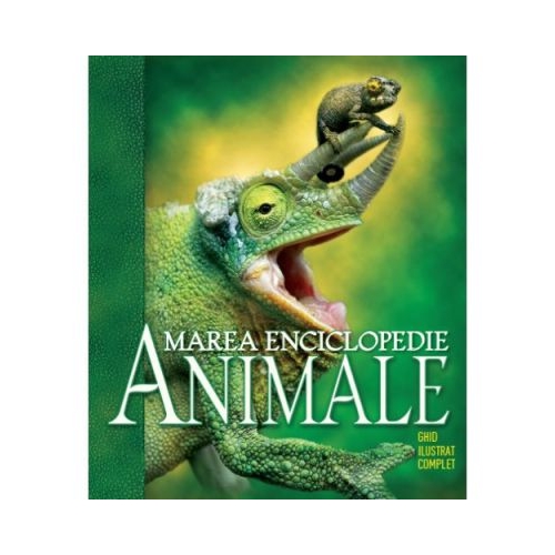 Animale. Marea Enciclopedie. Ghid Ilustrat Complet. Reeditare