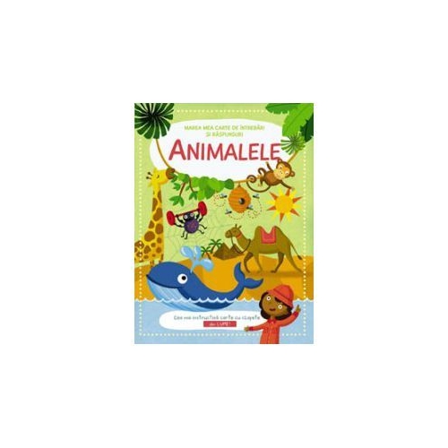 Animalele. Marea carte de intrebari si raspunsuri