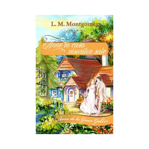 Anne in casa visurilor sale - Lucy Maud Montgomery