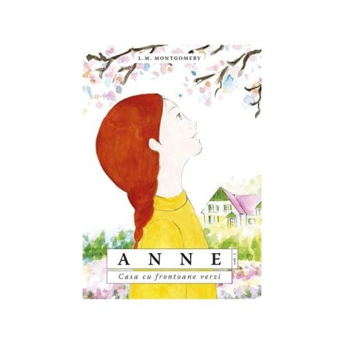 Anne. Casa cu frontoane verzi vol. 1 - L. M. Montgomery