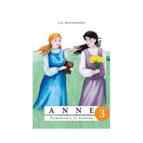 Anne. Invatatoare in Avonlea volumul 3 - Lucy Maud Montgomery