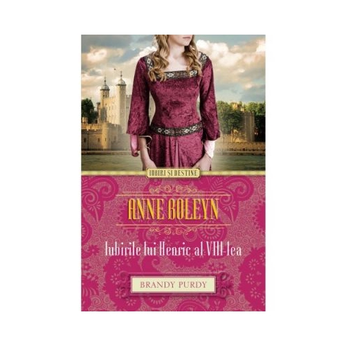 Anne Boleyn. Iubirile lui Henric al VIII-lea - Brandy Purdy