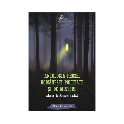 Antologia prozei romanesti politiste si de mistere - Michael Haulica
