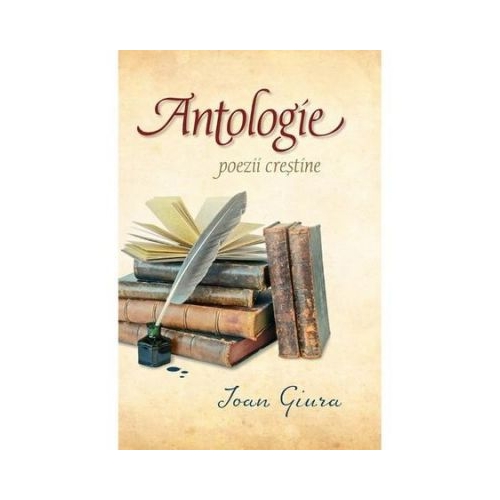 Antologie. Poezii crestine - Ioan Giura