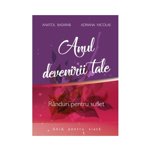 Anul devenirii tale – Anatol Basarab, Adriana Nicolae