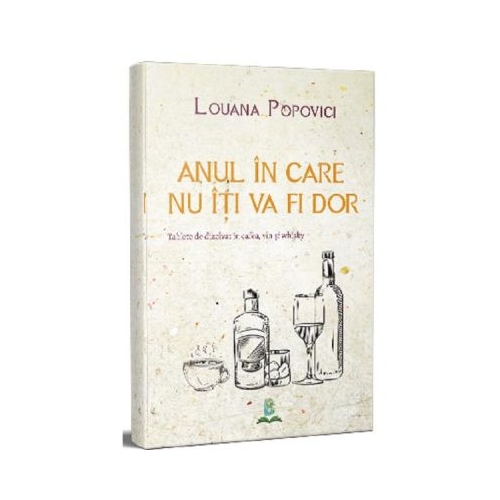 Anul in care nu iti va fi dor - Louana Popovici