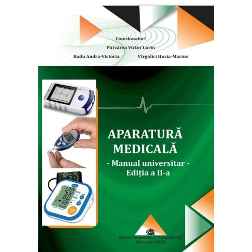 Aparatura medicala, manual universitar - Victor Lorin Purcarea, Horia Virgolici, Iuliana-Raluca Gheorghe Carti diverse Universitatea Carol Davila
