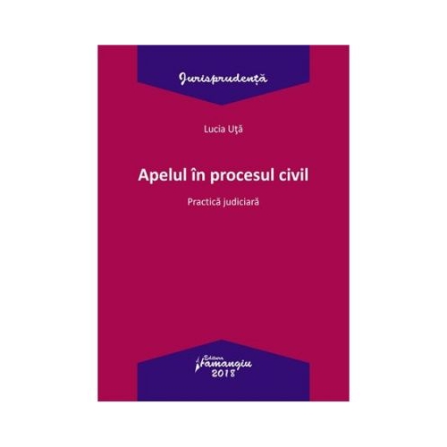 Apelul in procesul civil. Practica judiciara - Lucia Uta