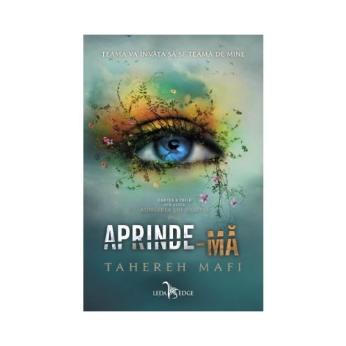 Aprinde-ma. Atingerea lui Juliette, volumul 3 - Tahereh Mafi Romane Leda grupdzc