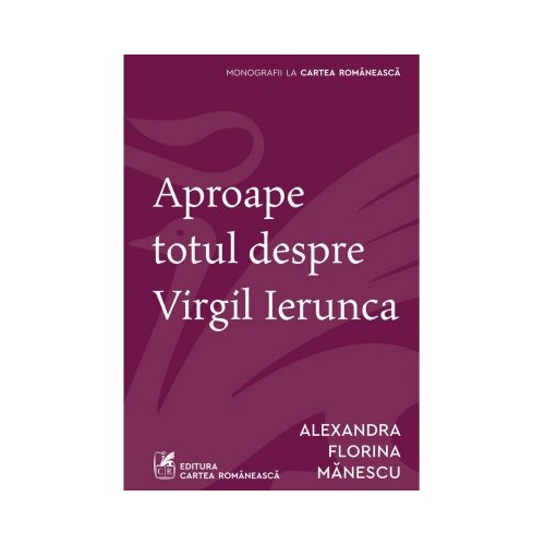 Aproape totul despre Virgil Ierunca - Alexandra Florina Manescu