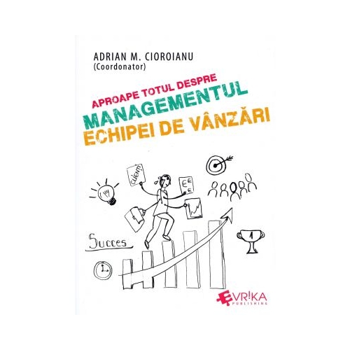 Aproape totul despre managementul echipei de vanzari - Adrian M. Cioroianu