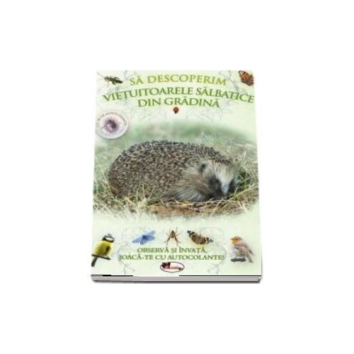Sa descoperim vietuitoarele salbatice din gradina - Observa si invata, joaca-te cu autocolante!, editura Aramis