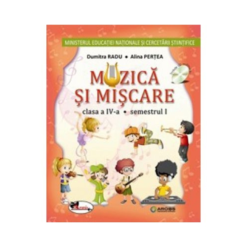 Muzica si miscare, manual pentru clasa a IV-a, partea I si partea a II-a. Contine CD - Alina Pertea, Dumitra Radu