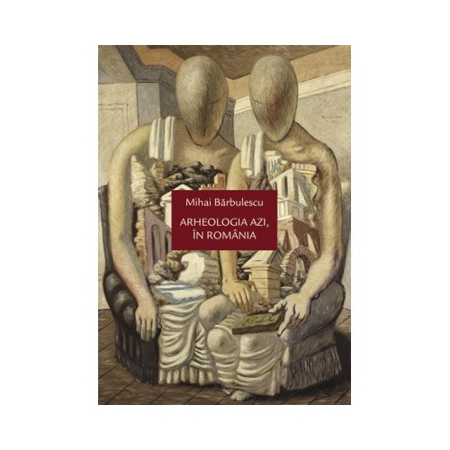 Arheologia azi, in Romania - Mihai Barbulescu