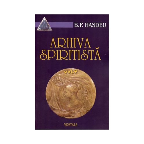 Arhiva spiritista. Volumul IV - Bogdan Petriceicu Hasdeu