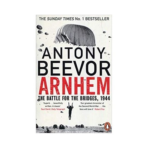 Arnhem: The Battle for the Bridges, 1944 - Antony Beevor