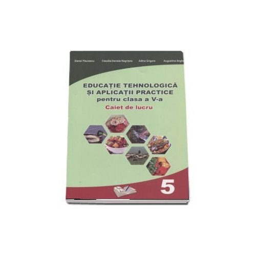 Educatie Tehnologica si aplicatii practice - caiet de lucru pentru clasa a V-a, Daniel Paunescu, editura Ars Libri
