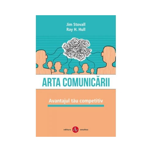 Arta comunicarii. Avantajul tau competitiv - Jim Stovall, Ray H. Hull
