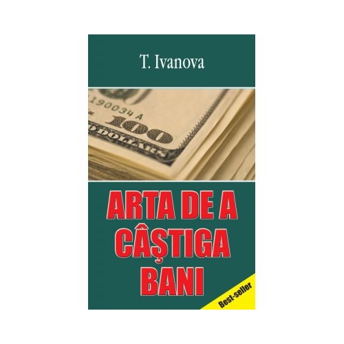 Arta de a castiga bani - T. Ivanova