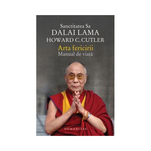Arta fericirii. Manual de viata - Dalai Lama, Howard C. Cutler Spiritualitate Humanitas