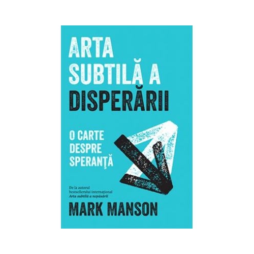 Arta subtila a disperarii - Mark Manson
