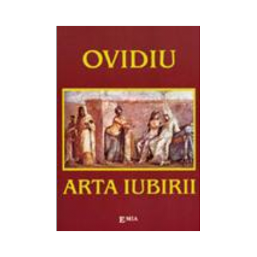 Arta iubirii - Ovidius. Traducere de Mihai Cimbru