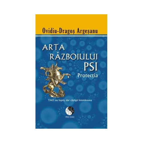 Arta razboiului PSI. Protectia - Ovidiu-Dragos Argesanu