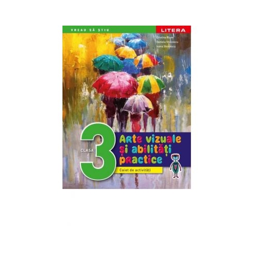Arte vizuale si abilitati practice. Caiet de activitati. Clasa a III-a - Cristina Rizea, Daniela Stoicescu, Ioana Stoicescu