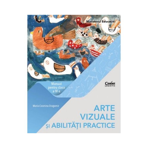 Arte vizuale si abilitati practice. Manual pentru clasa a IV-a - Maria Cosmina Dragomir, editura Corint